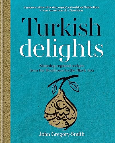 Turkish Delights: Stunning regional recipes from the Bosphorus to the Black Sea von Kyle Books