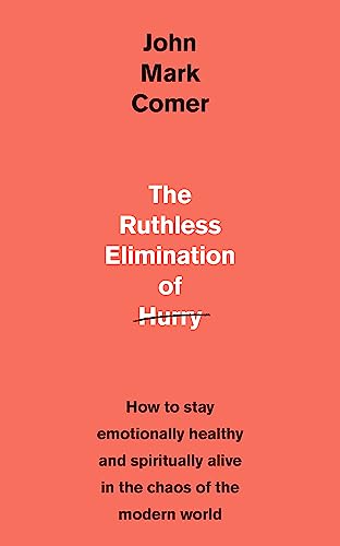 The Ruthless Elimination of Hurry: How to stay emotionally healthy and spiritually alive in the chaos of the modern world von Hodder & Stoughton