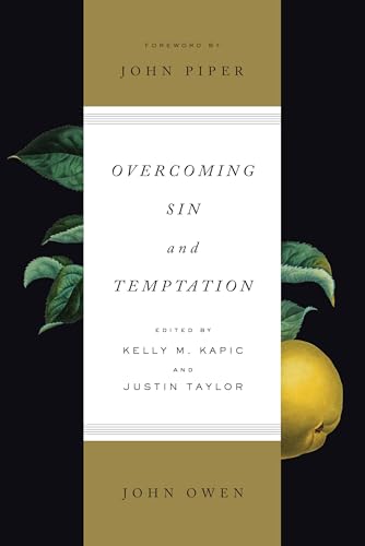 Overcoming Sin and Temptation: Three Classic Works by John Owen