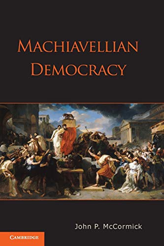 Machiavellian Democracy: Ausgezeichnet: Spitz Prize, International Conference for the Study of Political Thought 2013 von Cambridge University Press