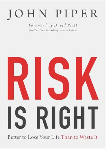 Risk Is Right: Better to Lose Your Life Than to Waste It von Crossway Books