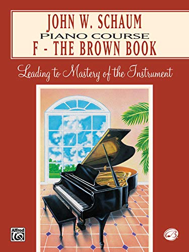 John W. Schaum Piano Course, F: The Brown Book: Leading to Mastery of the Instrument