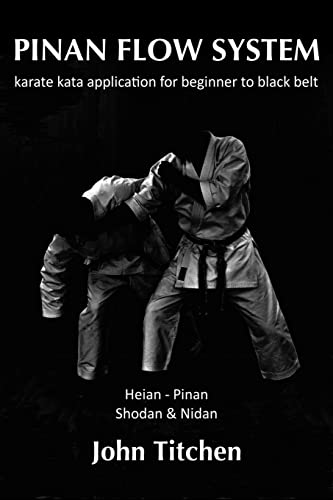 Pinan Flow System: Heian - Pinan Shodan & Nidan: karate kata application for beginner to black belt von CREATESPACE