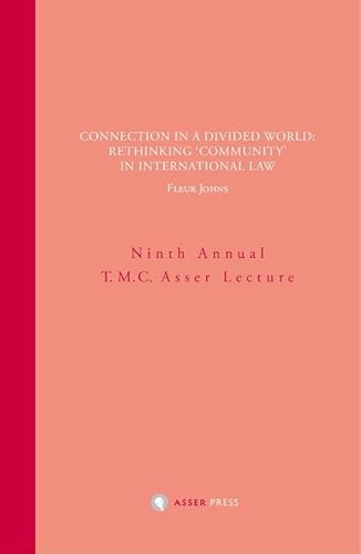 Connection in a Divided World: Rethinking ‘Community’ in International Law: Ninth Annual T.M.C. Asser Lecture von T.M.C. Asser Press