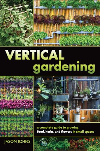 Vertical Gardening: A Complete Guide to Growing Food, Herbs, and Flowers in Small Spaces von Groundswell