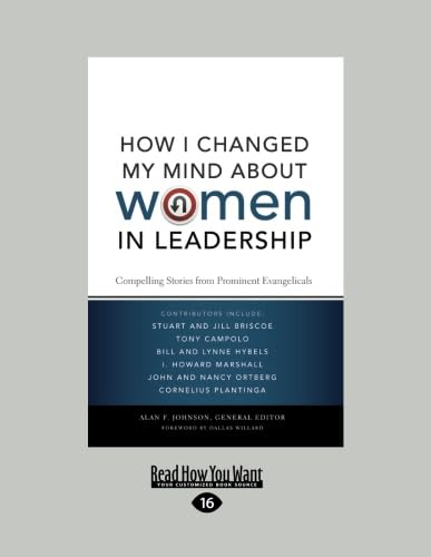 How I Changed My Mind about Women in Leadership: Compelling Stories from Prominent Evangeliclas: Compelling Stories from Prominent Evangelicals