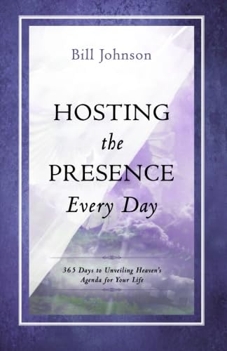 Hosting the Presence Every Day: 365 Days to Unveiling Heaven's Agenda for Your Life von Destiny Image Publishers
