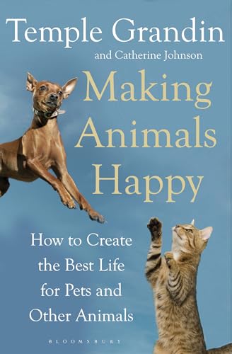 Making Animals Happy: How to Create the Best Life for Pets and Other Animals von Bloomsbury
