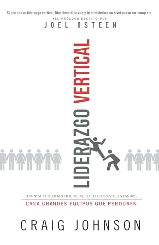 Liderazgo Vertical: Inspira personas que se alisten como voluntarios, crea grandes equipos que perduren von Independently published