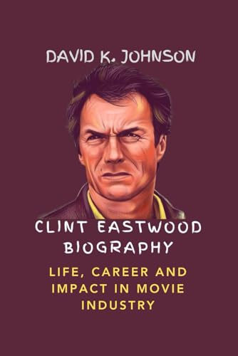 Clint Eastwood Biography: Life, Career And Impact In Movie Industry von Independently published