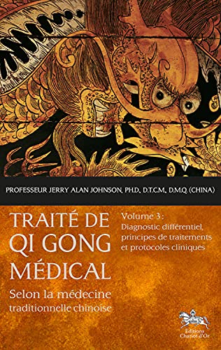 Traité de Qi Gong médical T3 - Diagnostic différentiel, principes de traitements et protocoles cliniques: Volume 3, Diagnostic différentiel, principes de traitements et protocoles cliniques