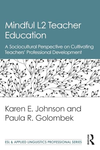 Mindful L2 Teacher Education: A Sociocultural Perspective on Cultivating Teachers' Professional Development (ESL & Applied Linguistics Professional) von Routledge