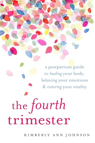 The Fourth Trimester: A Postpartum Guide to Healing Your Body, Balancing Your Emotions, and Restoring Your Vitality von Shambhala Publications