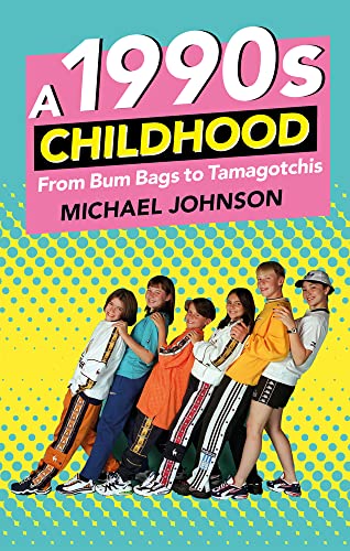 A 1990's Childhood: From Bum Bags to Tamagotchis von History Press