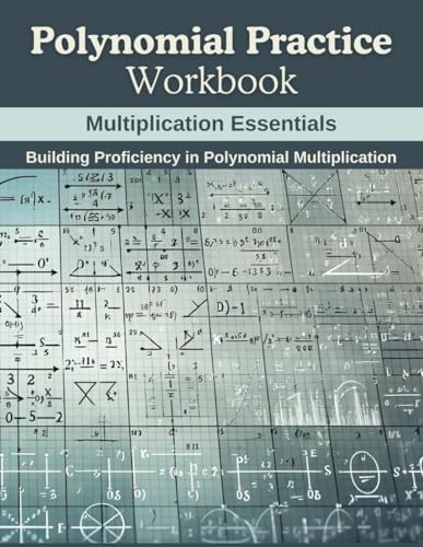 Polynomial Practice Workbook: Multiplication Essentials: Building Proficiency in Polynomial Multiplication