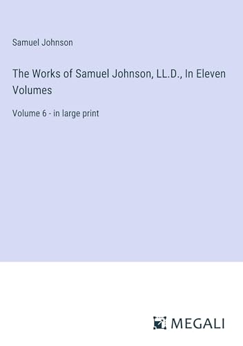 The Works of Samuel Johnson, LL.D., In Eleven Volumes: Volume 6 - in large print von Megali Verlag