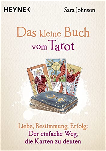 Das kleine Buch vom Tarot: Liebe, Bestimmung, Erfolg: Der einfache Weg, die Karten zu deuten von Heyne Verlag