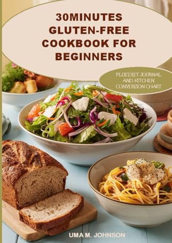 30 Minutes Gluten-free Cookbook for Beginners: Easy, Fast Recipes and Tracking Diet Journal to Manage Celiac Disease von Independently published