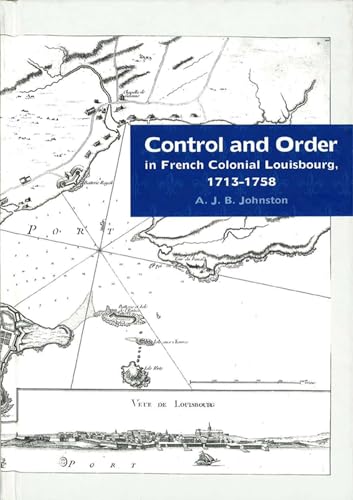 Control and Order in French Colonial Louisbourg, 1713-1758 von Michigan State University Press