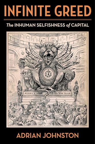 Infinite Greed: The Inhuman Selfishness of Capital (Insurrections: Critical Studies in Religion, Politics, and Culture) von Columbia University Press