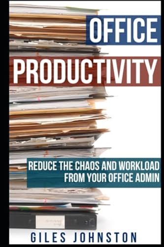 Office Productivity: Reduce the chaos and workload from your office admin (The Productivity Improvement Series) von Independently published