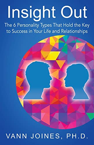 Insight Out: The 6 Personality Types That Hold the Key to Success in Your Life and Relationships von Outskirts Press