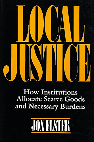 Local Justice: How Institutions Allocate Scarce Goods & Necessary Burdens: How Institutions Allocate Scarce Goods and Necessary Burdens von Russell Sage Foundation