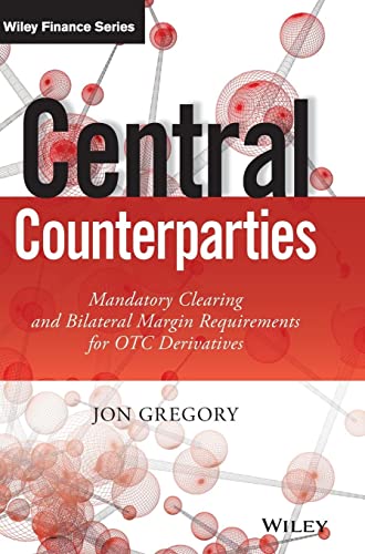 Central Counterparties: Mandatory Clearing and Bilateral Margin Requirements for OTC Derivatives: Mandatory Central Clearing and Initial Margin Requirements for OTC Derivatives (Wiley Finance)