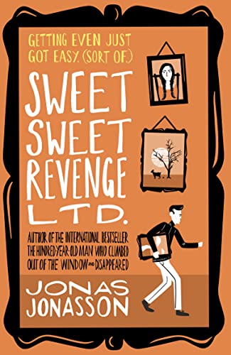 Sweet Sweet Revenge Ltd.: The latest hilarious feel-good fiction from the internationally bestselling Jonas Jonasson and the most fun you’ll have in 2021