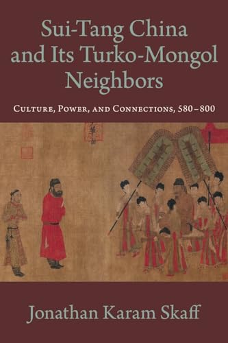 Sui-Tang China and Its Turko-Mongol Neighbors: Culture, Power, and Connections, 580-800 (Oxford Studies in Early Empires) von Oxford University Press, USA