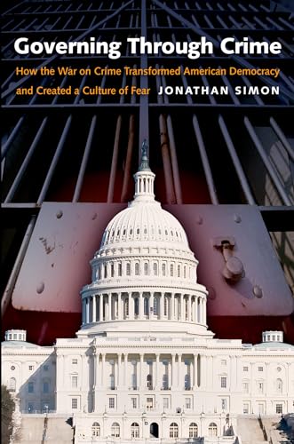 Governing Through Crime: How the War on Crime Transformed American Democracy and Created a Culture of Fear (Studies in Crime and Public Policy) von Oxford University Press