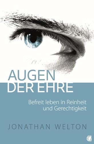 Augen der Ehre: Befreit leben in Reinheit und Gerechtigkeit