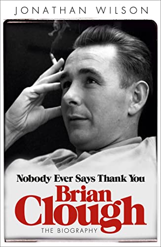 Brian Clough: Nobody Ever Says Thank You: The Biography von Phoenix