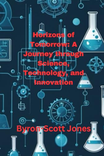 Horizons of Tomorrow: A Journey through Science, Technology, and Innovation von Independently published