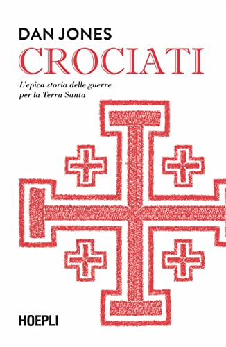 Crociati. L'epica storia delle guerre per la Terra Santa (Saggi) von Hoepli