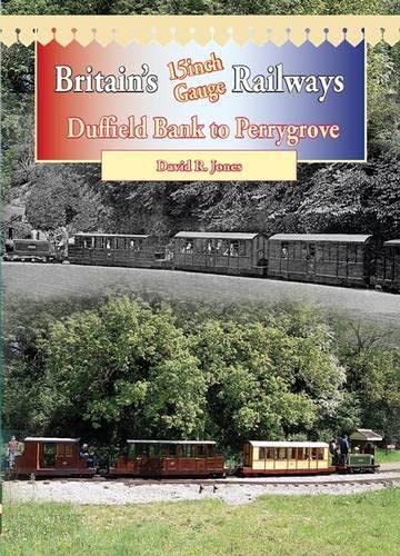 Britain's 15 Inch Gauge Railways: Duffield Bank to Perrygrove (Railway Heritage)