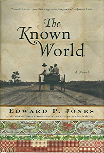 The Known World: A Novel. Winner of the Pulitzer Prize 2004, the National Book Critics Circle Award; Fiction 2003 and the International IMPAC Dublin Literary 2005