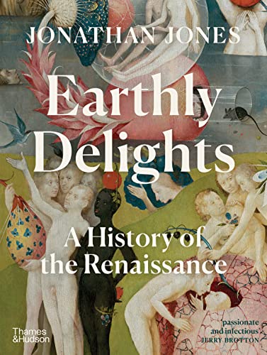 Earthly Delights: A History of the Renaissance