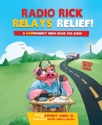 Radio Rick Relays Relief: A Hamergency Hero Book for Kids (Prepper Pete and Friends, Band 5) von Kamel Press, LLC