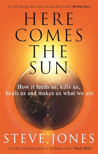 Here Comes the Sun: How It Feeds Us, Kills Us, Heals Us and Makes Us What We Are von Abacus