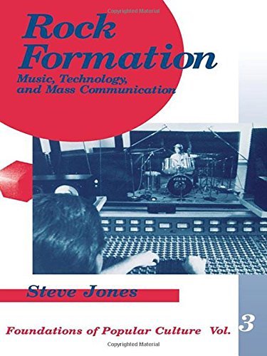 Rock Formation: Music, Technology, and Mass Communication (Foundations of Popular Culture, Band 3)