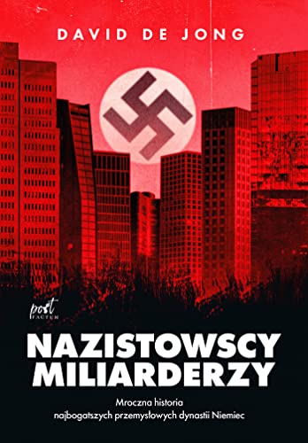 Nazistowscy miliarderzy: Mroczna historia najbogatszych przemysłowych dynastii Niemiec von Sonia Draga