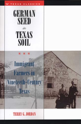 German Seed in Texas Soil: Immigrant Farmers in Nineteenth-Century Texas (Texas Classics)