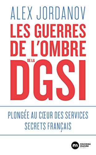 Les guerres de l'ombre de la DGSI: Plongée au coeur des services secrets français von NOUVEAU MONDE