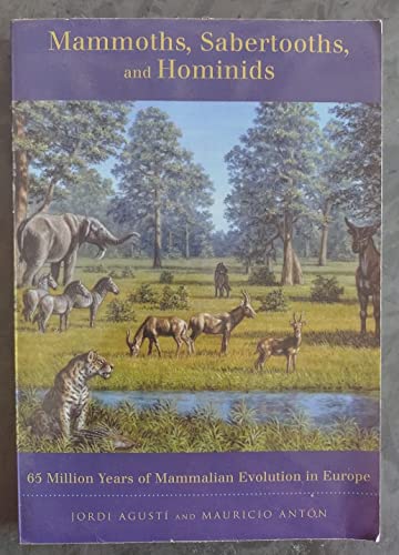 Mammoths, Sabertooths, And Hominids: 65 Million Years of Mammalian Evolution in Europe von Columbia University Press