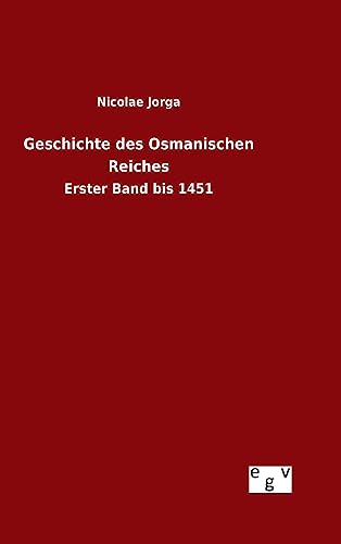 Geschichte des Osmanischen Reiches: Erster Band bis 1451 von Salzwasser-Verlag Gmbh