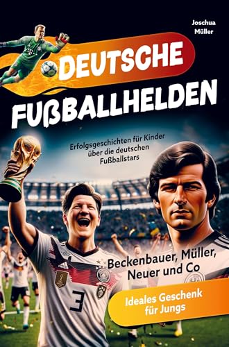 Deutsche Fußballhelden: Erfolgsgeschichten für Kinder über die deutschen Fußballstars (Beckenbauer, Müller, Kroos, Neuer und Co.) inkl. Quiz von AES Verlag