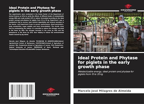 Ideal Protein and Phytase for piglets in the early growth phase: Metabolizable energy, ideal protein and phytase for piglets from 15 to 35 kg von Our Knowledge Publishing