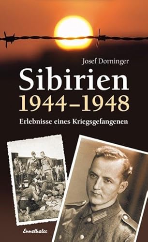 Sibirien 1944 - 1948: Erlebnisse eines Kriegsgefangenen von Ennsthaler GmbH + Co. Kg