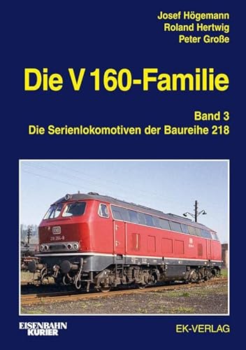 Die V 160-Familie: Band 3: Die Baureihe 218 von Ek-Verlag GmbH